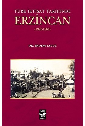 Türk İktisat Tarihinde Erzincan (1923-1960)