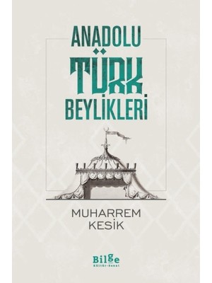 Anadolu Türk Beylikleri - Muharrem Kesik