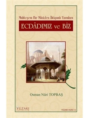 Ecdadımız ve Biz Muhteşem Bir Maziden İhtişamlı Yarınlara
