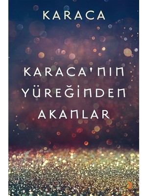 Karaca’nın Yüreğinden Akanlar