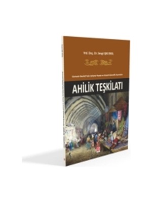 Osmanlı Devleti'nde Çalışma Hayatı ve Sosyal Güvenlik Açısından Ahlilik Teşkilatı