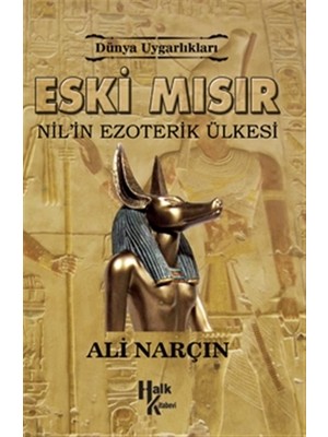 Dünya Uygarlıkları: Eski Mısır - Nil'in Ezoterik Ülkesi