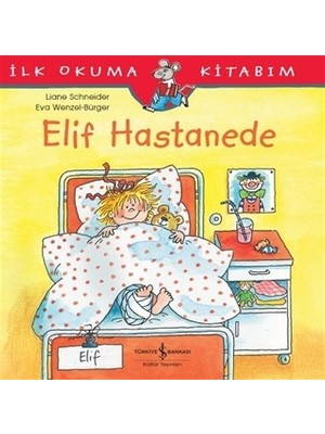 Elif Hastanede - İlk Okuma Kitabım - Liane Schneider