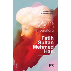 Sorularla Bir Cihan İmparatoru : Fatih Sultan Mehmed Han - Türker Akıncı , Ahmet Anapalı