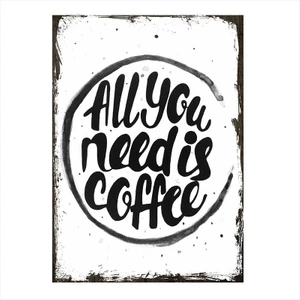 Ahşap Tablo All you need is coffee Afiş