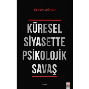 Küresel Siyasette Psikolojik Savaş - Sevda Güner