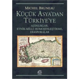 Küçük Asya’dan Türkiye’ye Azınlıklar, Etnik-Milli Homojenleştirme, Diasporalar - Michel Bruneau
