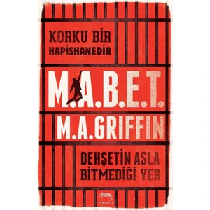 Korku Bir Hapishanedir :  M.A.B.E.T; Dehsetin Asla Bitmedigi Yer - M.A. Griffin