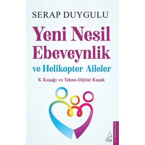 Yeni Nesil Ebeveynlik ve Helikopter Aileler - Serap Duygulu