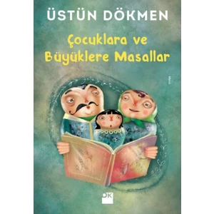 Çocuklara ve Büyüklere Masallar - Üstün Dökmen