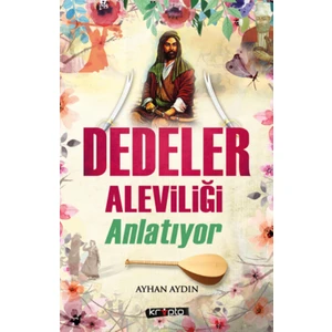 Dedeler Aleviliği Anlatıyor - Ayhan Aydın