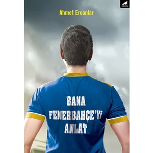 Bana Fenerbahçe’yi Anlat - Ahmet Ercanlar