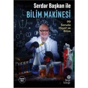 Serdar Başkan İle Bilim Makinesi: 99 Soruda Hayat Ve Bilim - Serdar Aksu