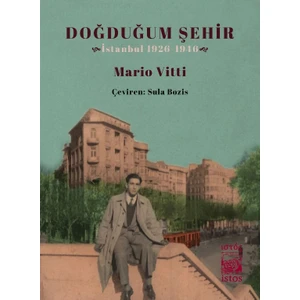 Doğduğum Şehir İstanbul 1926-1946 - Mario Vitti