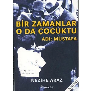 Bir Zamanlar O Da Çocuktu Adı Mustafa - Nezihe Araz