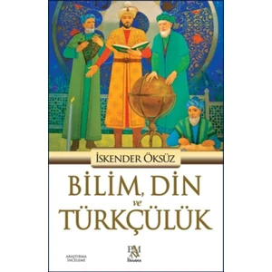 Bilim, Din Ve Türkçülük - İskender Öksüz 