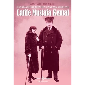 Latife Mustafa Kemal - Ahmet Gürel