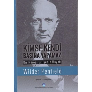Kimse Kendi Başına Yapamaz: Bir Nöroşirürjiyenin Hayatı - Winder Penfield