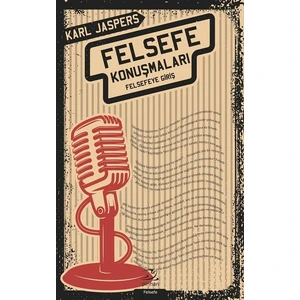 Felsefe Konuşmaları:Felsefeye Giriş - Karl Jaspers