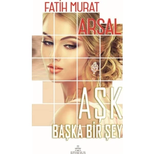 Aşk Başka Bir Şey(Ciltli) - Fatih Murat Arsal