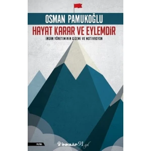 Hayat Karar ve Eylemdir: İnsan Yönetiminin Gizemi ve Motivasyon - Osman Pamukoğlu