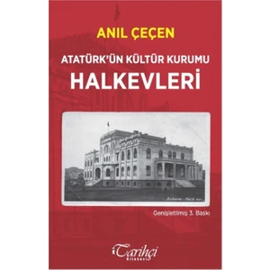 Atatürk’Ün Kültür Kurumu Halkevleri  - Anıl Çeçen