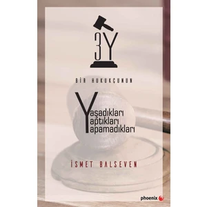 3Y Bir Hukukçunun Yaşadıkları Yaptıkları Yapamadıkları - İsmet Balseven