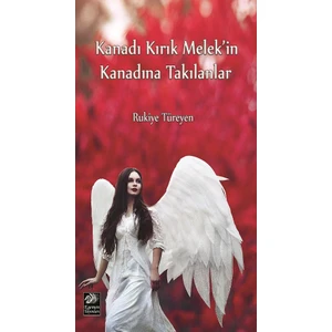 Kanadı Kırık Melek'in Kanadına Takılanlar - Rukiye Türeyen