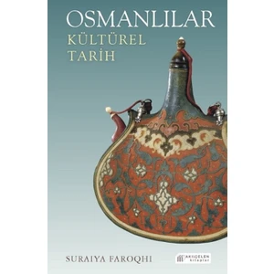 Osmanlılar: Kültürel Tarih - Suraiya Faroqhi