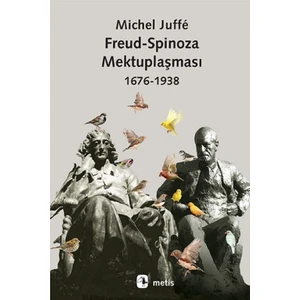 Freud - Spinoza Mektuplaşması 1676-1938 - Michel Juffe