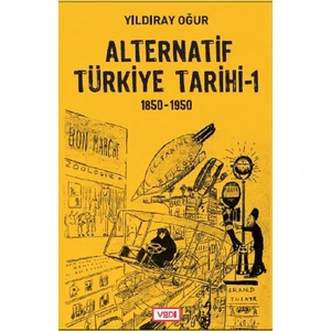 Alternatif Türkiye Tarihi - 1 (1850-1950) - Yıldıray Oğur