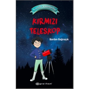 Küçük Astronomlar 1: Kırmızı Teleskop - Nurdan Bağrıaçık