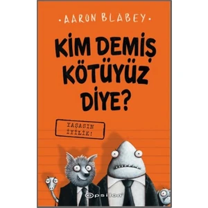 Kim Demiş Kötüyüz Diye 1: Yaşasın İyilik - Aaron Blabey