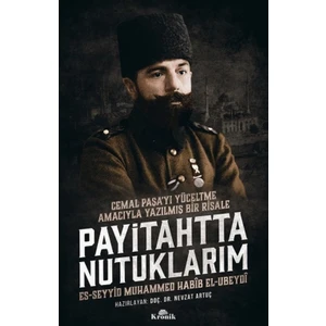 Payitahtta Nutuklarım:Cemal Paşa’yı Yüceltme Amacıyla Yazılmış Bir Risale - Muhammed Habib El-Ubeydi