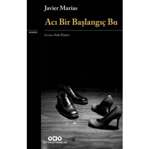 Acı Bir Başlangıç Bu - Javier Marias