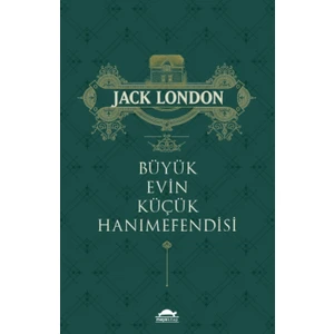 Büyük Evin Küçük Hanımefendisi - Jack London