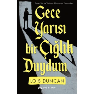 Gece Yarısı Bir Çığlık Duydum - Lois Duncan
