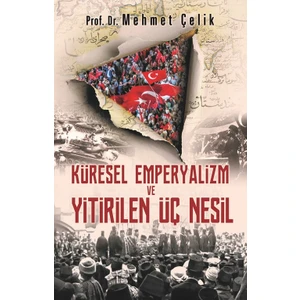 Küresel Emperyalizm Ve Yitirilen Üç Nesil - Mehmet Çelik