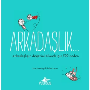 Arkadaşlık…Arkadaşlığın Değerini Bilmek İçin 500 Neden - Lisa Swerling