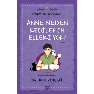 Anne Neden Kedilerin Elleri Yok?:Kalem Tutan Eller - Ömer Sevinçgül