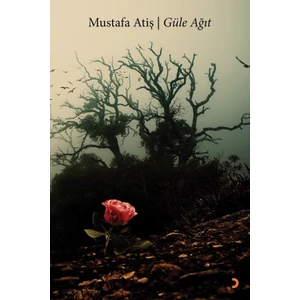 Güle Ağıt - Mustafa Atiş