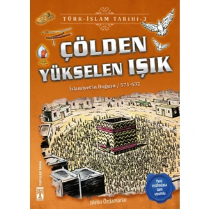 Çölden Yükselen Işık (İslamiyet'in Doğuşu / 571 - 632)