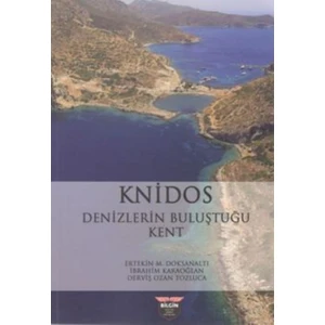 Knidos Denizlerin Buluştuğu Kent - Ertekin M. Doksanaltı