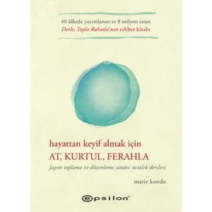 Hayattan Keyif Almak İçin At, Kurtul, Ferahla - Marie Kondo