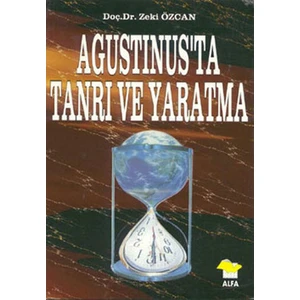 Agustinus'ta Tanrı Ve Yaratma - Zeki Özcan