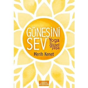 Güneşini Sev:Yoga İle Güzel Yaşa - Merit Kenet