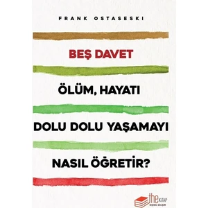 Beş Davet:Ölüm Hayatı Dolu Dolu Yaşamayı Nasıl Öğretir? - Frank Ostaseski