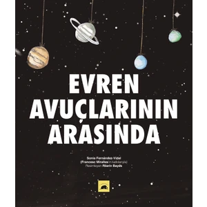 Evren Avuçlarının Arasında (Ciltli) - Sonia Fernandezvidal