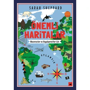 Önemli Haritalar: Maceracılar ve Hayalperestler İçin (Ciltli) - Sarah Sheppard