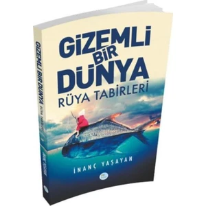 Gizemli Bir Dünya Rüya Tabirleri - İnanç Yaşayan